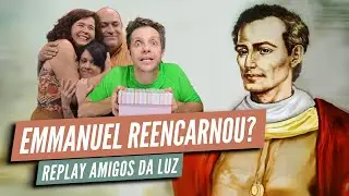 EMMANUEL REENCARNOU? - REPLAY AMIGOS DA LUZ | Humor e Espiritismo