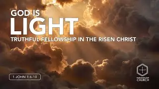 God Is Light: Truthful Fellowship in the Risen Christ // Paramount Church // January 4, 2026