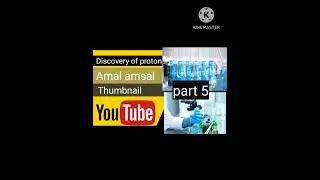 Discovery of proton atomic theory part 5 by amal amsal