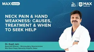 Neck Pain & Hand Weakness: Causes, Treatment & When to Seek Help | Dr Kapil Jain