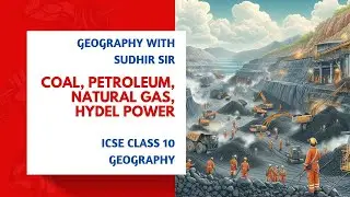 Minerals and Energy Resources - Coal, Petroleum, Natural Gas, Hydel Power - ICSE Class 10 Geography