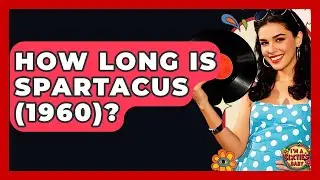How Long Is Spartacus (1960)? - I'm a 60s Baby