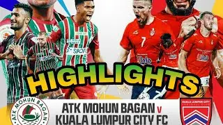 ATK Mohunbagan VS Kuala Lumpur City Highlights | Atk mb vs KL City All Goal | Highlights