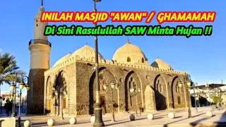 MASJID GHAMAMAH YANG MENYIMPAN SEJARAH || Tempat Rasulullah SAW Minta Hujan !!