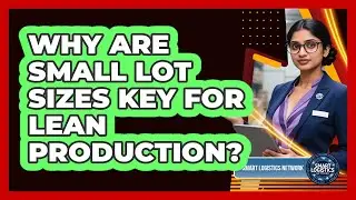 Why Are Small Lot Sizes Key for Lean Production?