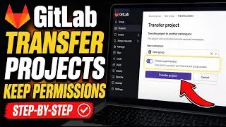 How to transfer GitLab projects while preserving group permissions - Step By Step