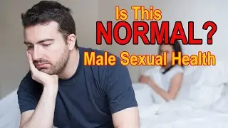 Is This Normal? 😟 Male Sexual Health Issues Explained Honestly