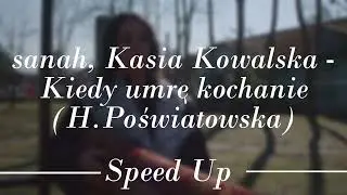 sanah, Kasia Kowalska - Kiedy umrę kochanie (H. Poświatowska) Speed Up