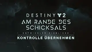 Destiny&nbsp;2: &bdquo;Am Rande des Schicksals&ldquo;-Entwickler-Einblicke | Kontrolle &uuml;bernehmen [DE]