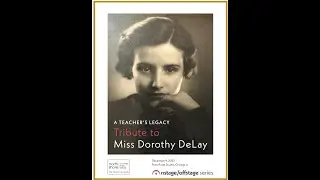 Master's of the Past, Present, and Future - A TEACHER&rsquo;S LEGACY /Tribute to Miss Dorothy DeLay