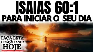 ISAÍAS 60:1 | LEVANTA-TE E RESPLANDECE | UMA ORAÇÃO PODEROSA PARA COMEÇAR O DIA COM DEUS