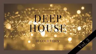 BEST OF DEEP HOUSE Vol. 3 [1 hour] ⚡ DJ Gold Vibes ⚡ Luxury Lounge Music