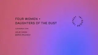 LEFFEST'22 FOUR WOMEN + DAUGHTERS OF THE DUST Conversa com Julie Dash