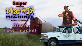 Sniper Watches Mighty Machines: Season 3: Episode 12: Giant Tow Trucks