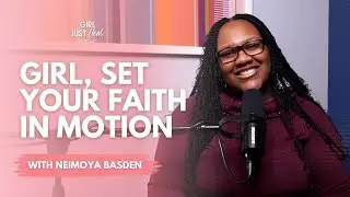 Girl, Set Your Faith in Motion | Girl Just Heal Podcast