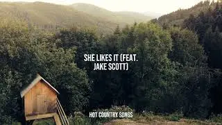 Hot Country Songs - She Likes It (feat. Jake Scott)