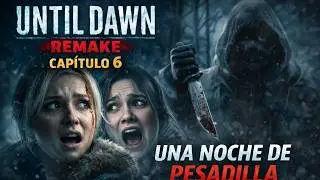 UNTIL DAWN REMAKE | Cap&iacute;tulo 6 &ndash; Una Noche de Pesadilla | Gameplay Sin Comentarios