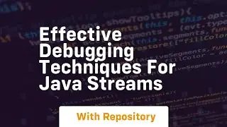Effective Debugging Techniques for Java Streams