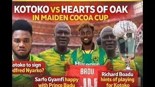 KOTOKO TO EARN HUGE MONEY FROM COCOA CUP, NYARKO TO JOIN KOTOKO, AGADAS HINT OF, SAFO GYAMFI ON BADU