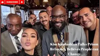 Kim Kardashian talks Prison Reforms