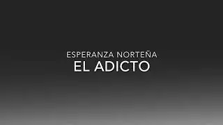 La Esperanza Norteña- El Adicto- [Letra Oficial]