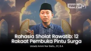 SHALAT RAWATIB PEMBUKA PINTU SURGA - Ustadz Ammi Nur Baits, S.T, B.A