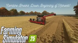 Combine Breaks Down at the Start of Harvest! l Farming Simulator 25