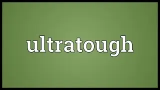 Ultratough Meaning