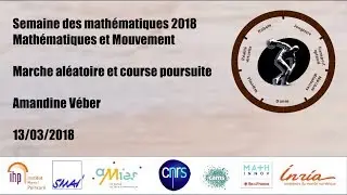 Marche aléatoire et course poursuite - Amandine Véber - Mathématiques et mouvements - 13/03/18