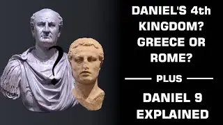 Was Daniel's Fourth Kingdom Greece or Rome? | Daniel 9 Explained | Dating the Book of Daniel #7