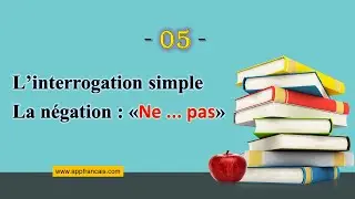 5 الدرس : L'interrogation simple - La négation
