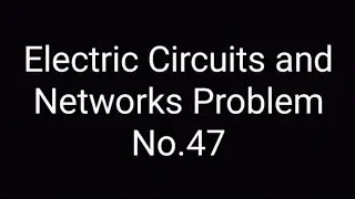 Network Theorem Problem No.47