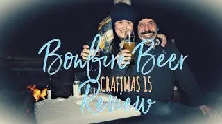 Bonfire Beer Review Ep. 8 | Craftmas Day 15