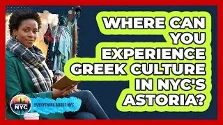 Where Can You Experience Greek Culture In NYC's Astoria? - Everything About NYC