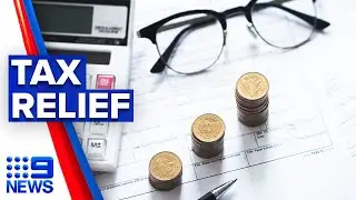 Australian tax relief package in the works | 9 News Australia