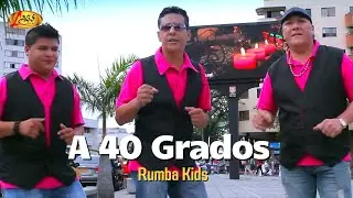 Rumba Kids - A 40 Grados (Video Oficial) / Musica Tropical