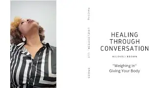 Weighing In - Giving Your Body Grace/Healing Through Conversations