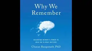 Why We Remember: Unlocking Memory's Power to Hold on to What Matters - Charan Ranganath