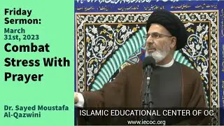 Combat Stress With Prayer | Friday Sermon 3/31/23 | Dr. Sayed Moustafa Al-Qazwini