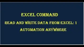 Part-1 Automation Anywhere-Read & Write Data from Excel Automation Anywhere Excel Tutorial