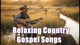 Country Gospel Songs V.77 | Gentle Country Praise to Renew Your Spirit and Soul