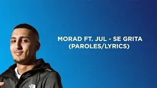 Morad ft. JuL - Se Grita (Paroles/Lyrics)