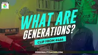 What Are Generations? | Generational Theory | From Ep 466 | PersonalityHacker.com
