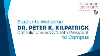 Students Welcome Dr. Peter K. Kilpatrick, Catholic University&rsquo;s 16th President, to Campus