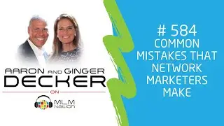#584 | Aaron and Dr. Ginger Decker - Common Mistakes that Network Marketers Make