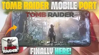Finally!! Tomb Raider&trade; Mobile Port - Feral Interactive🔥| New PC/Console Game Now on Mobile
