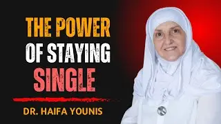 The Power of Staying Single — A Woman Who Chooses Allah First | Dr. Haifaa Younis