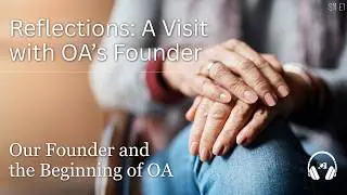 Reflections: A Visit with OA's Founder