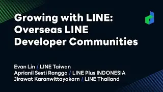 Growing with LINE: Overseas LINE Developer Communities -English version-