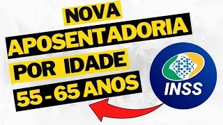 COMO SE APOSENTAR COM 55 - 65 ANOS DE IDADE - VEJA COMO FUNCIONA A NOVA APOSENTADORIA POR IDADE!